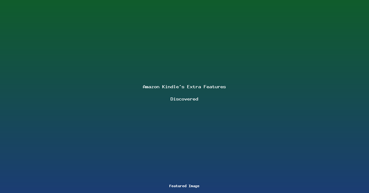 Amazon Kindles Extra Features Discovered