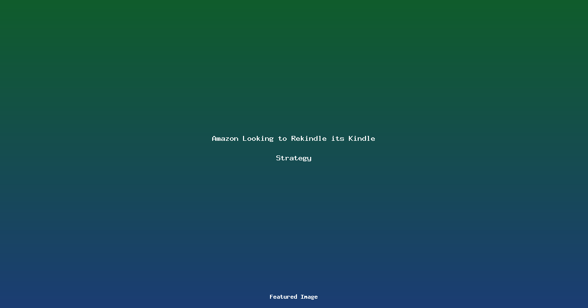 Amazon Looking to Rekindle its Kindle Strategy