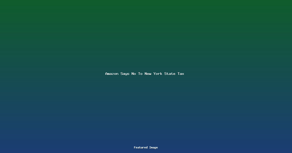 Amazon Says No To New York State Tax