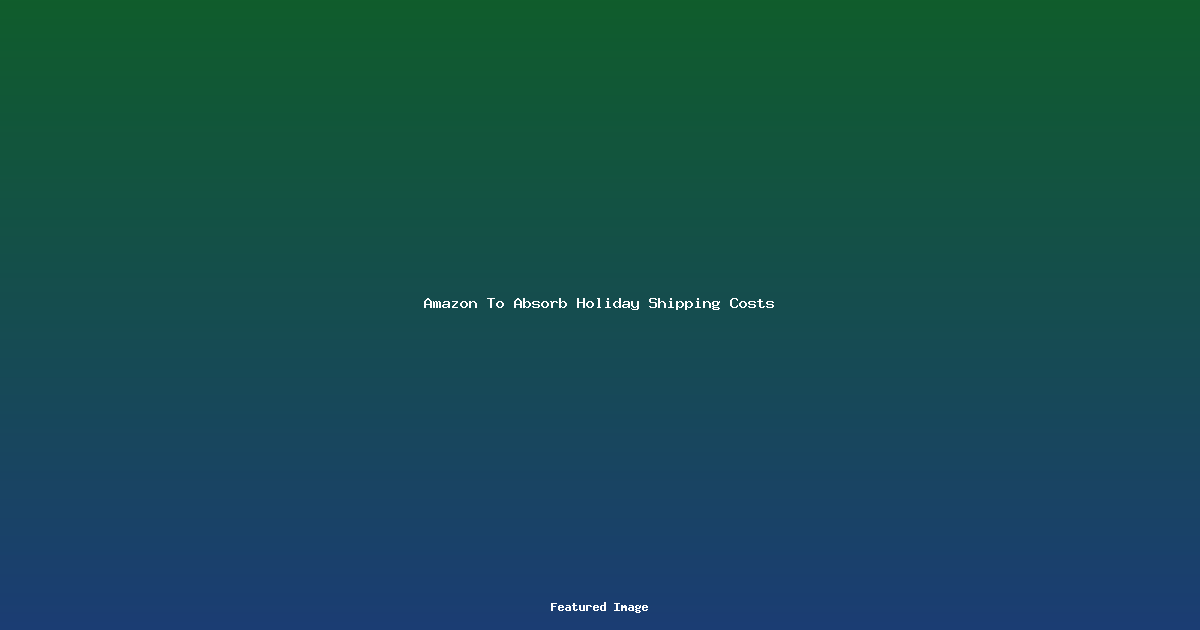 Amazon To Absorb Holiday Shipping Costs