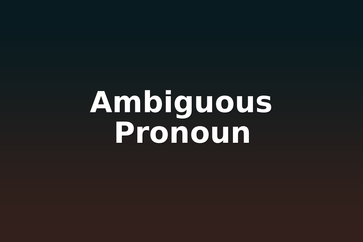 Ambiguous Pronoun