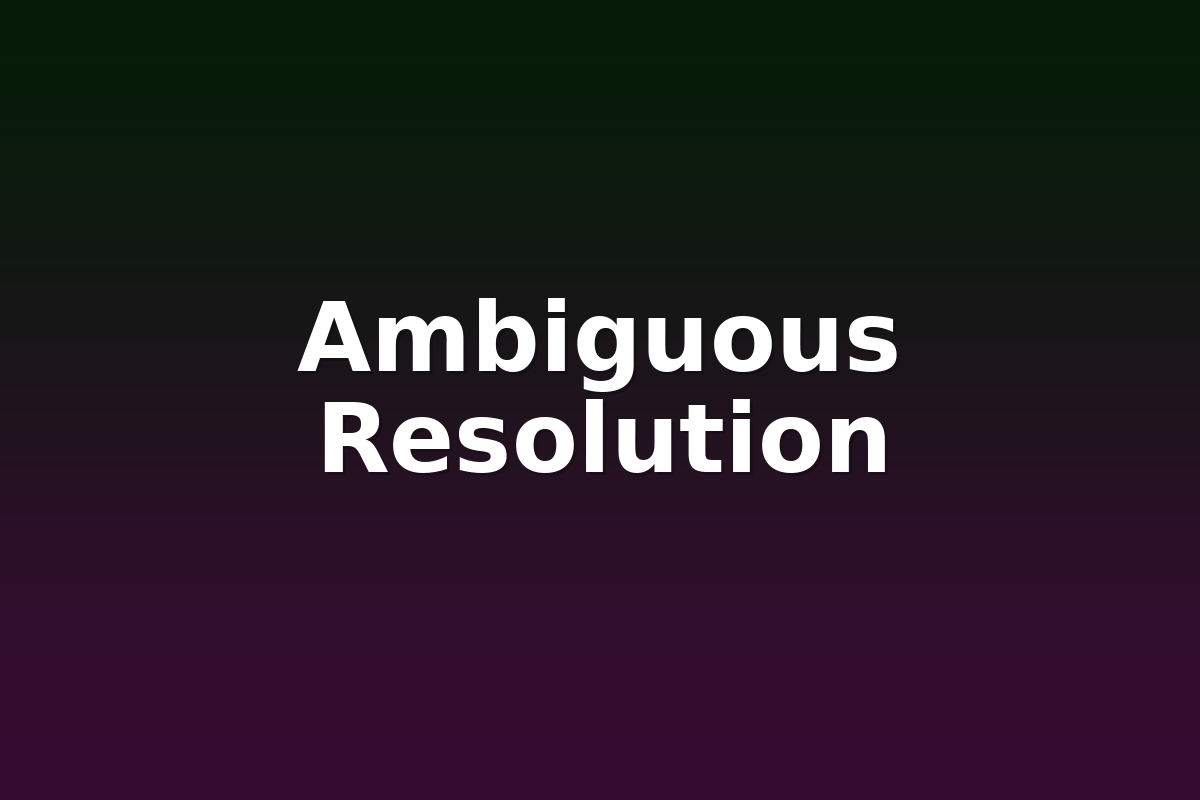 Ambiguous Resolution