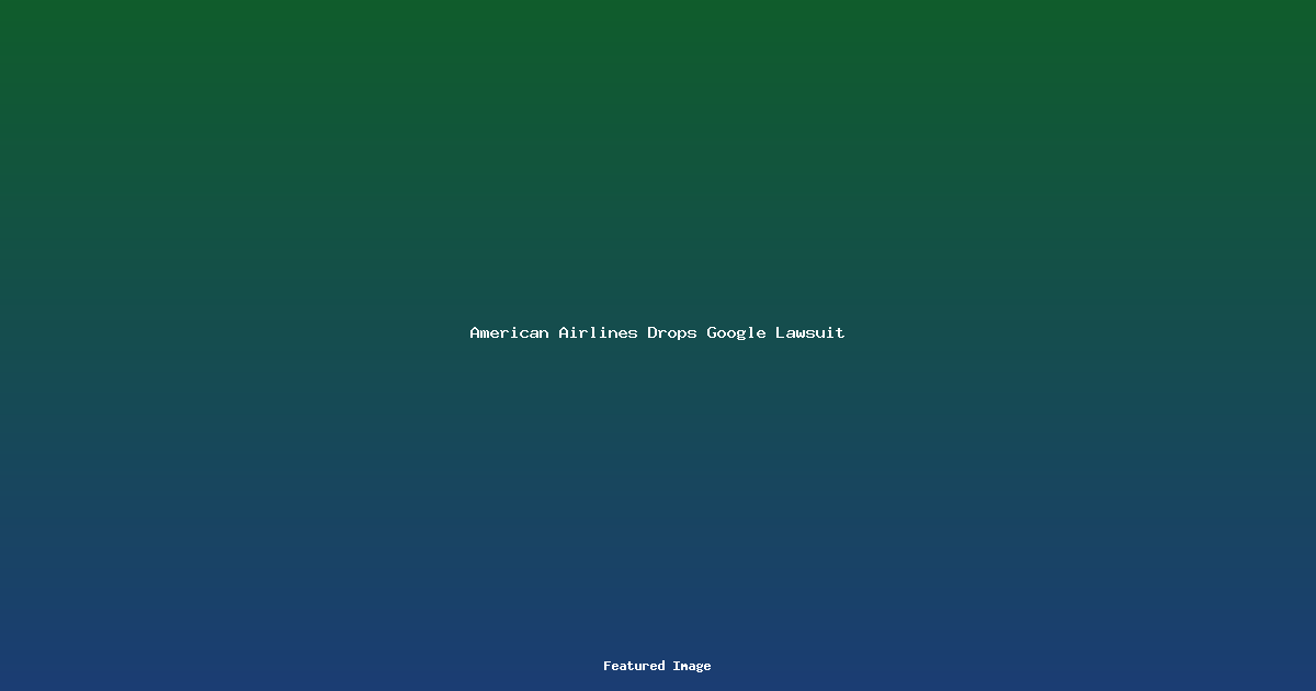 American Airlines Drops Google Lawsuit