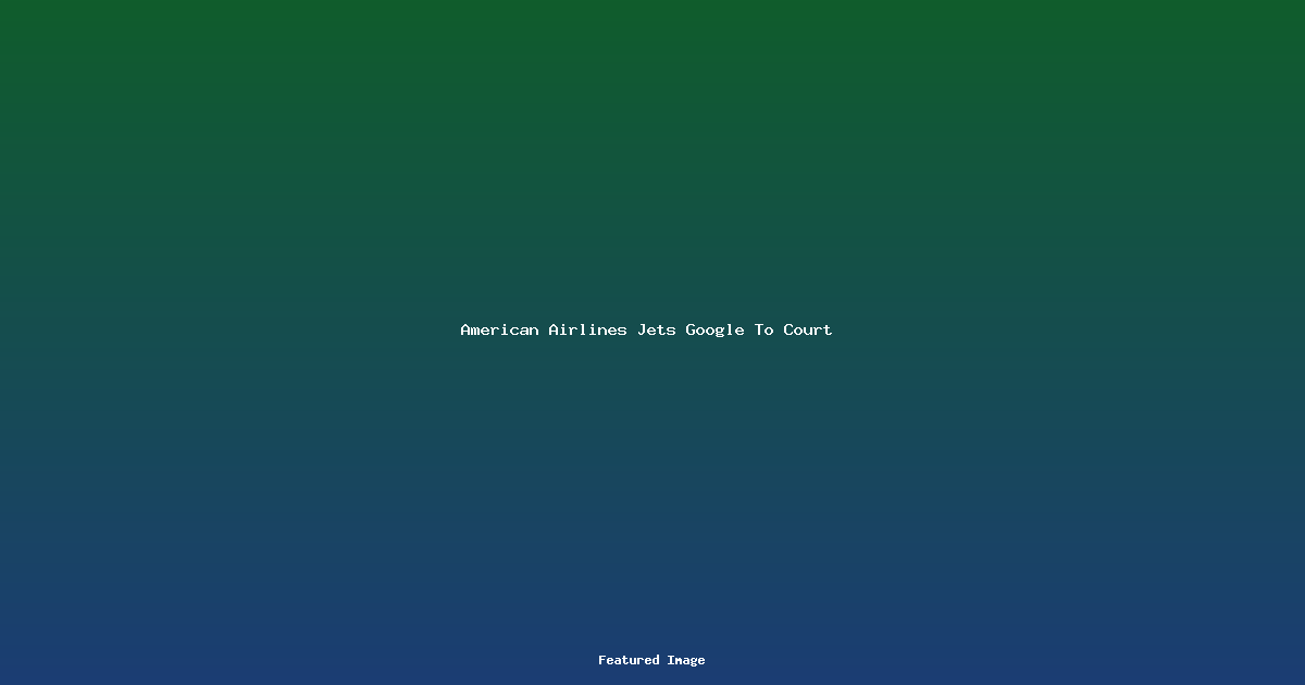 American Airlines Jets Google To Court