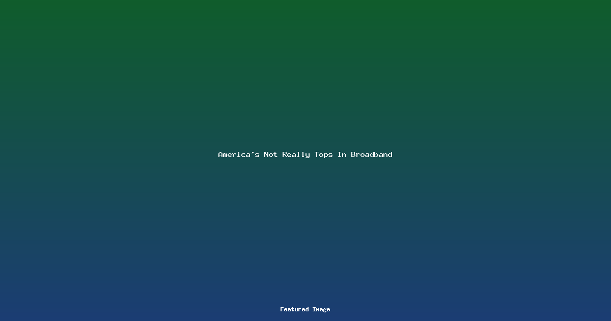 Americas Not Really Tops In Broadband