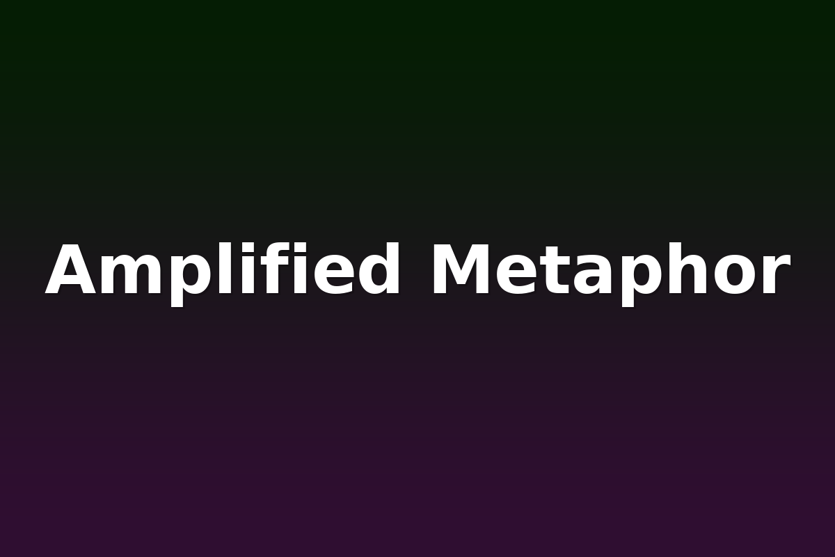 Amplified Metaphor