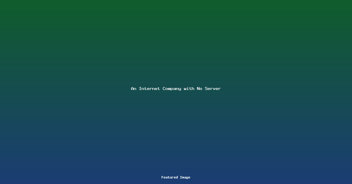 An Internet Company with No Server