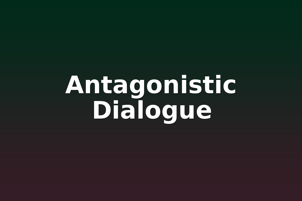 Antagonistic Dialogue
