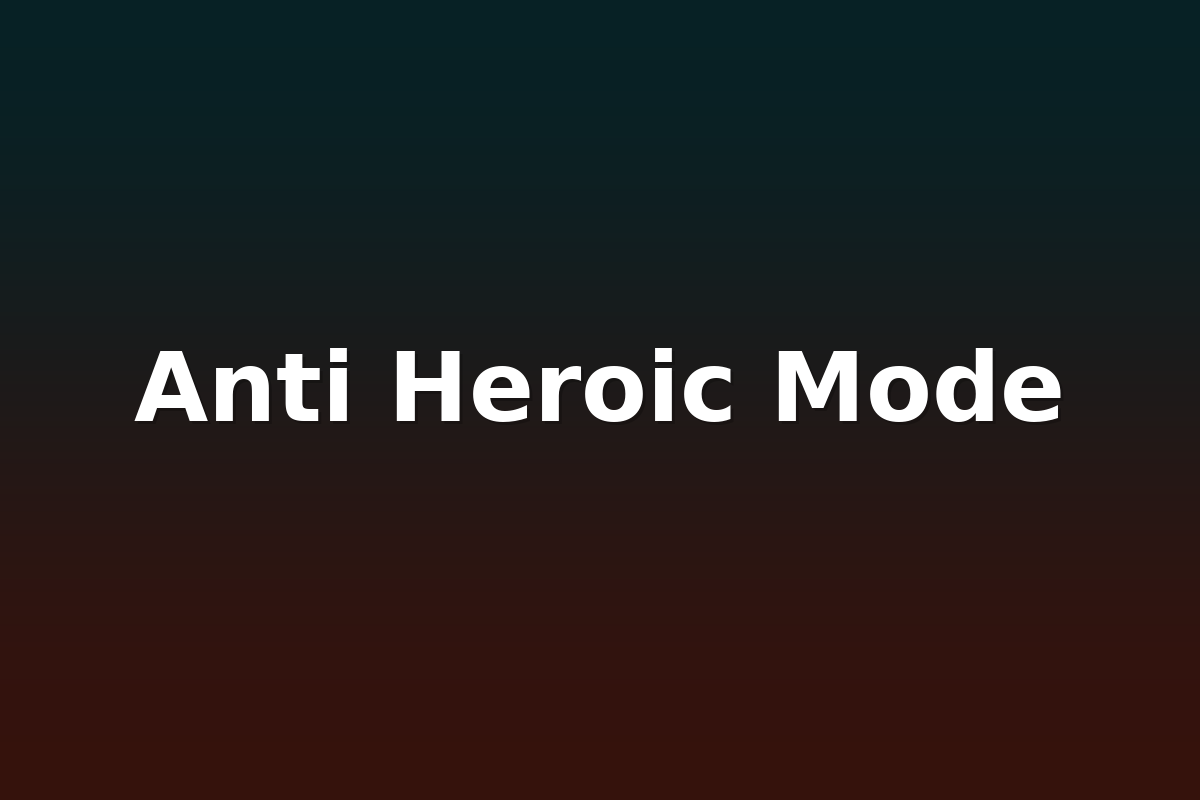 Anti Heroic Mode