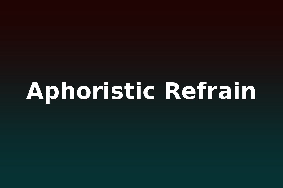 Aphoristic Refrain