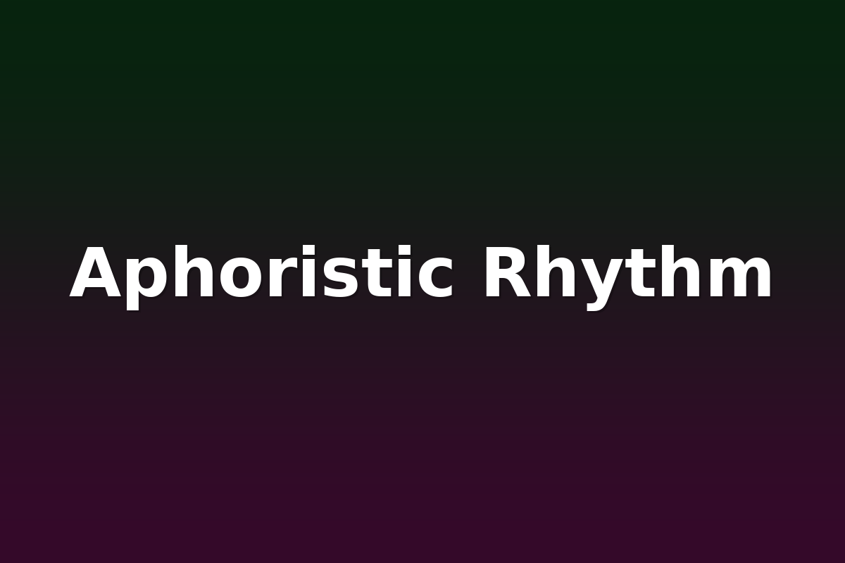 Aphoristic Rhythm