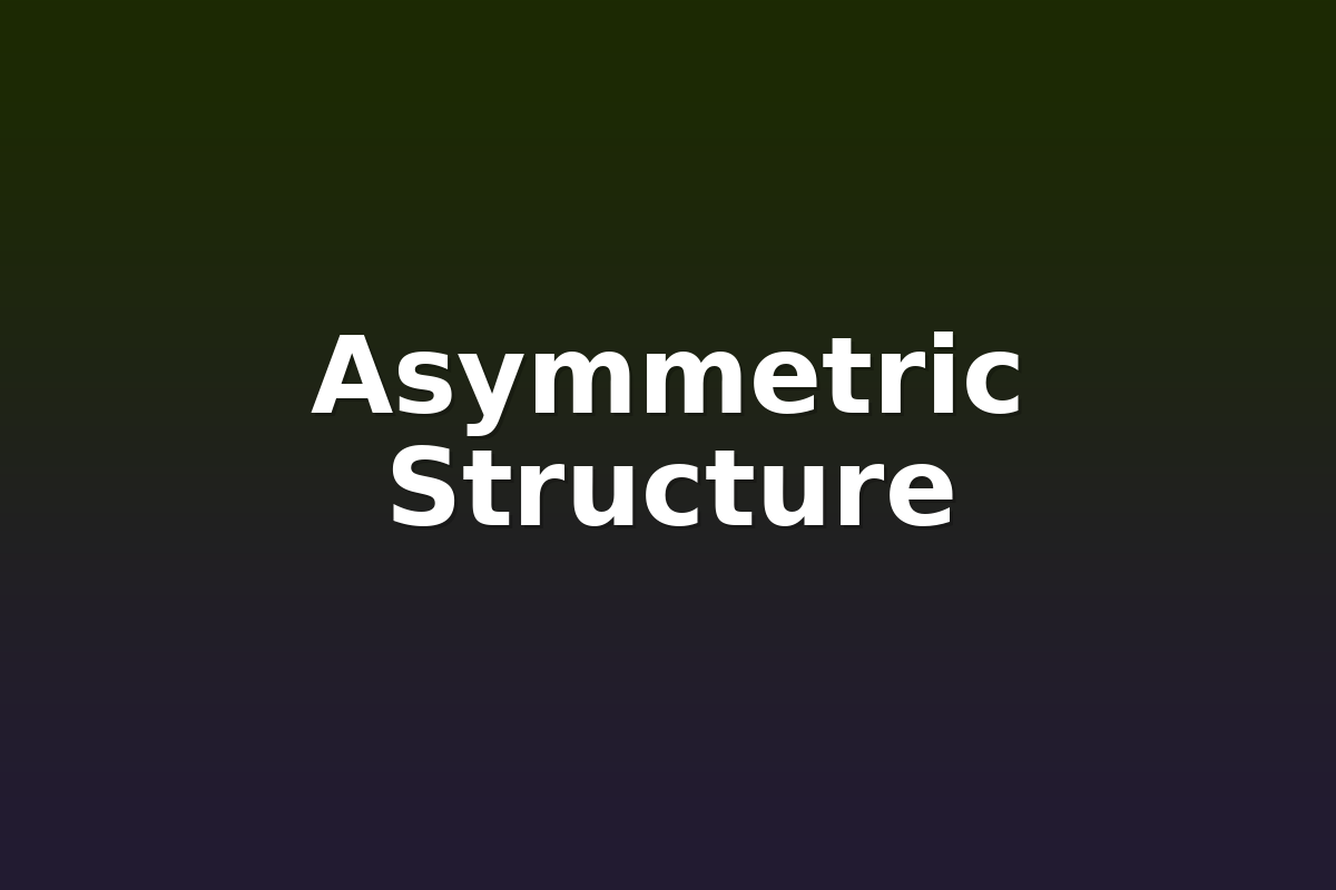 Asymmetric Structure