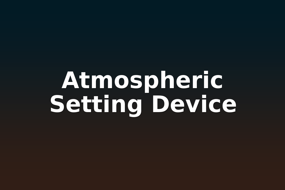 Atmospheric Setting Device