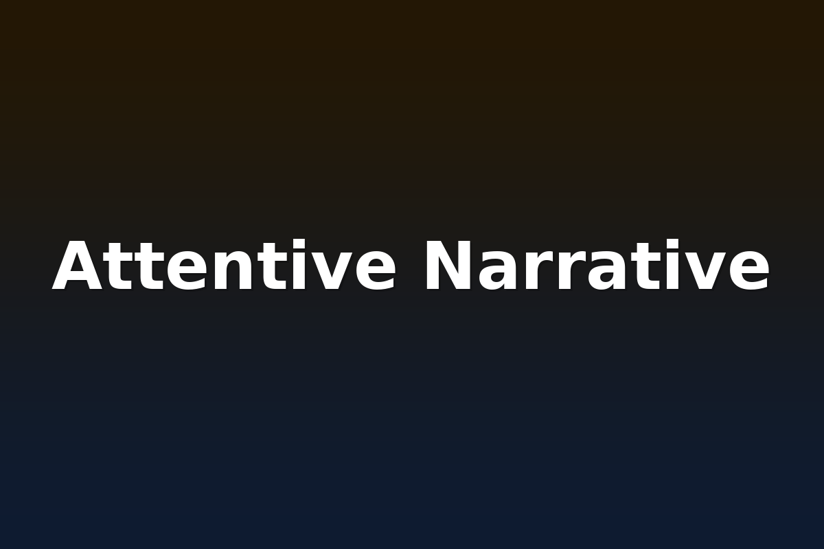 Attentive Narrative