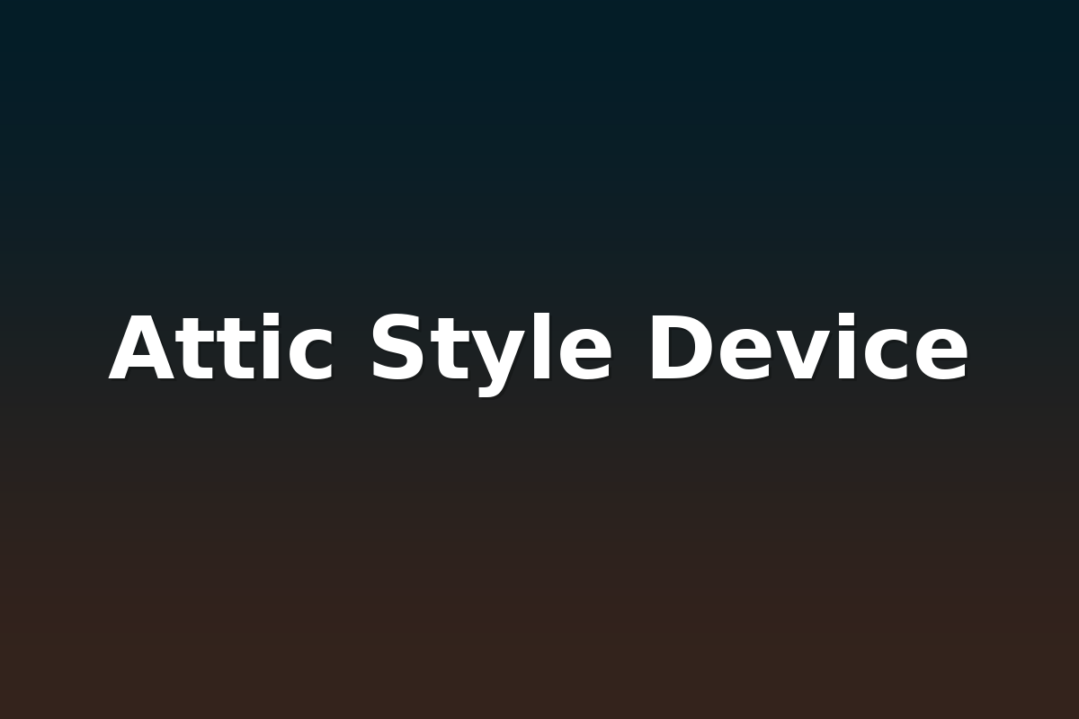 Attic Style Device