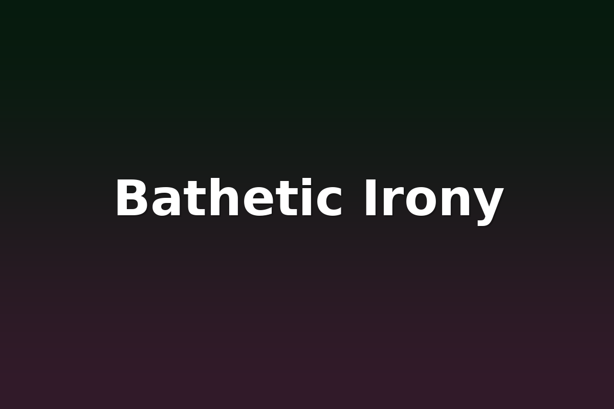 Bathetic Irony