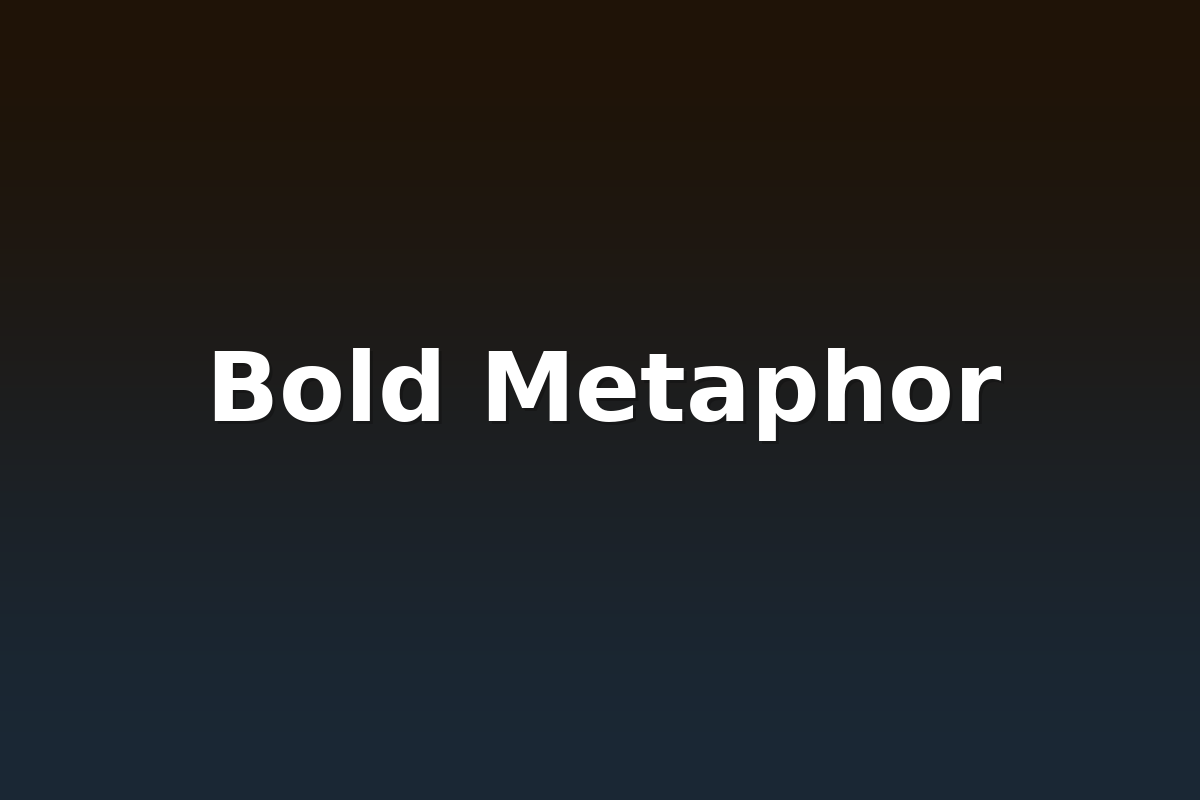 Bold Metaphor