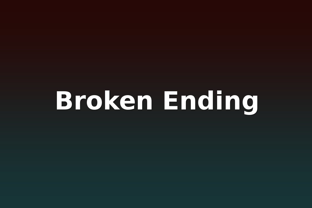 Broken Ending