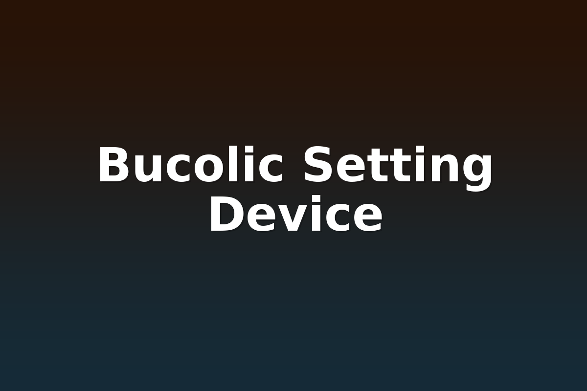 Bucolic Setting Device
