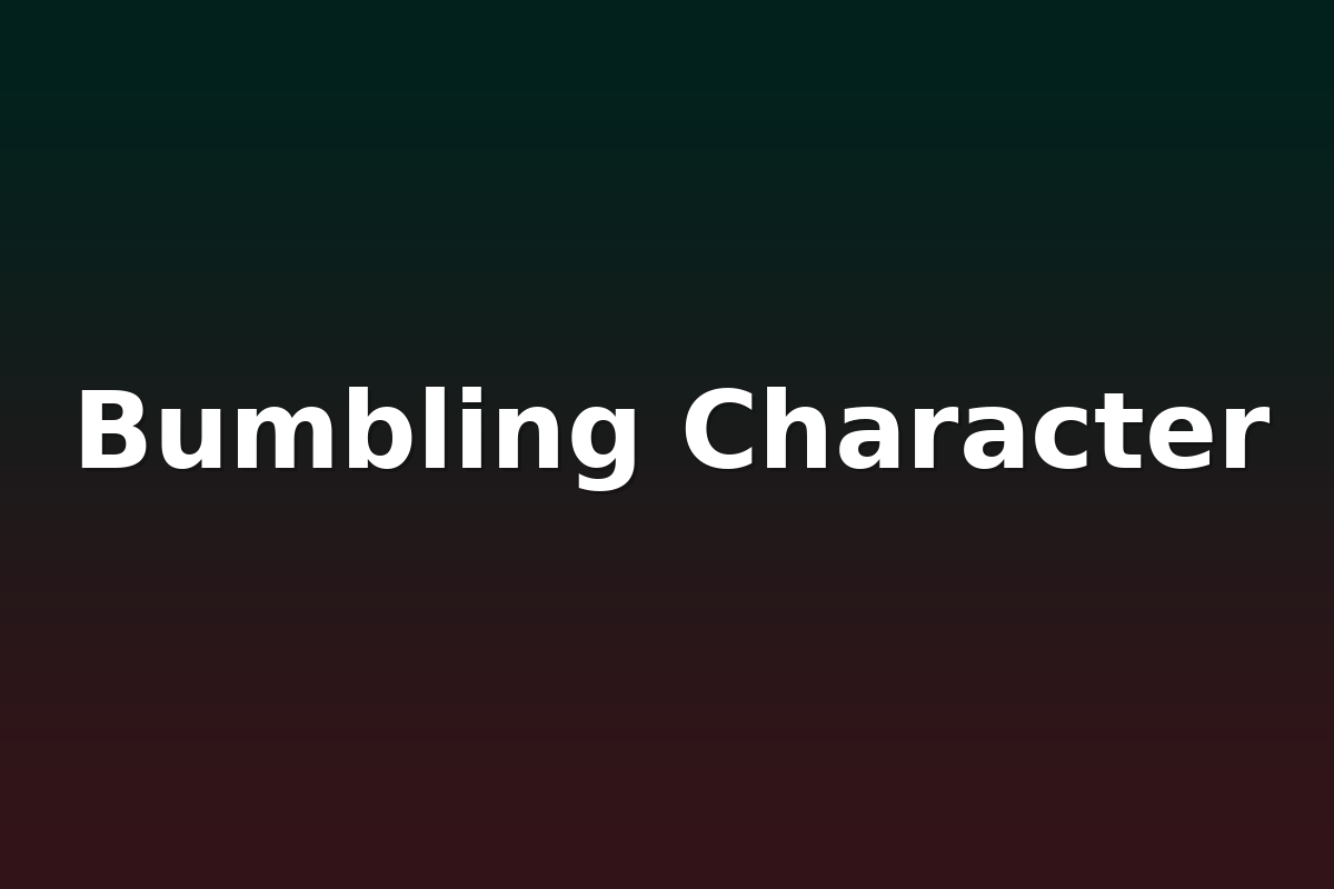 Bumbling Character
