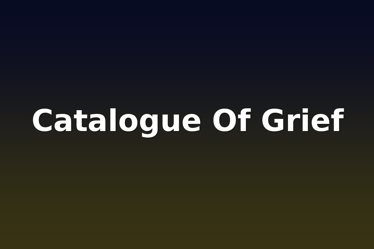 Catalogue Of Grief