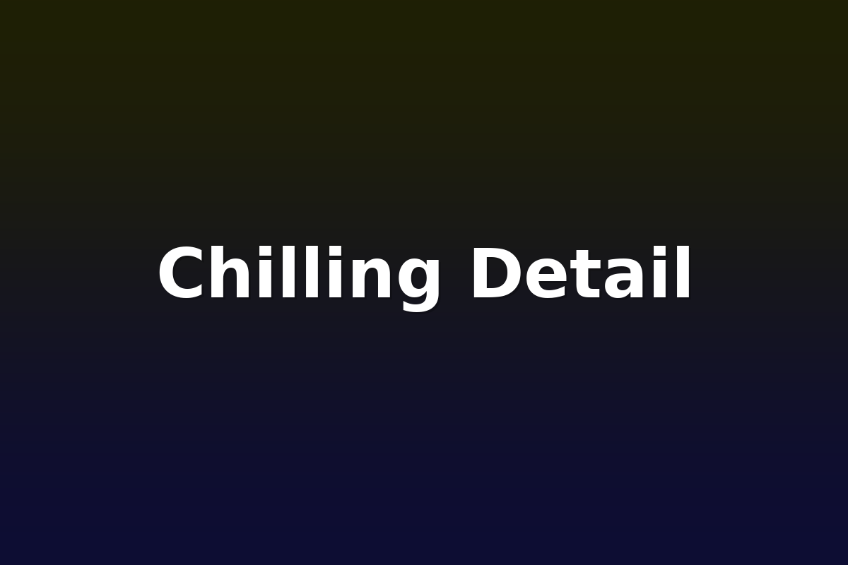 Chilling Detail