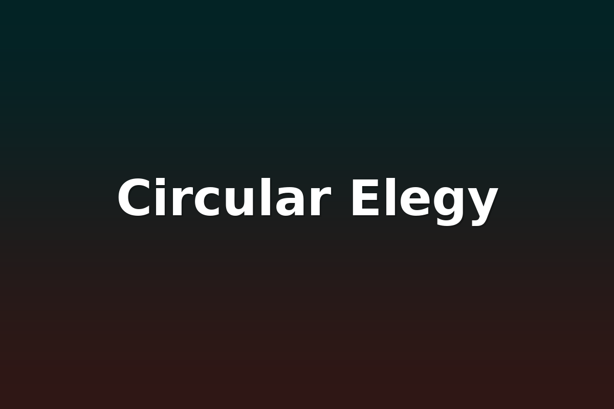 Circular Elegy