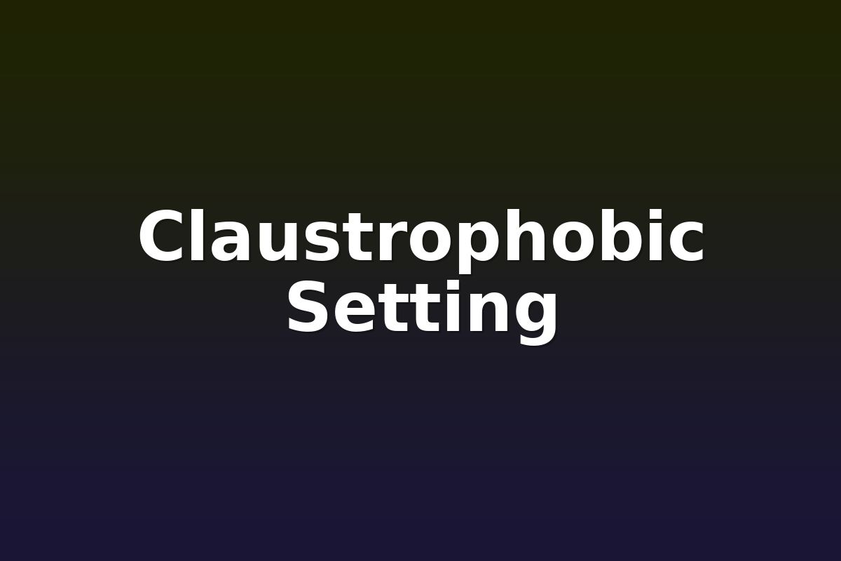 Claustrophobic Setting