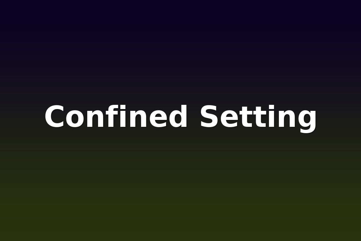 Confined Setting