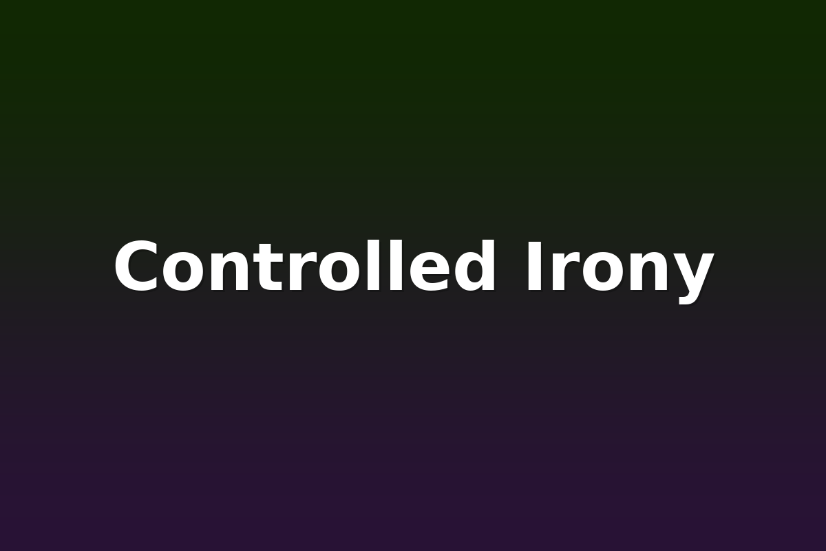 Controlled Irony