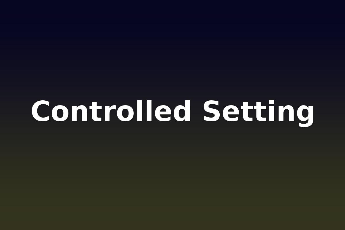 Controlled Setting