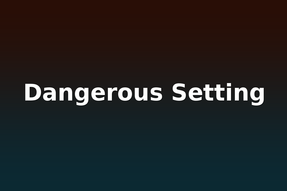 Dangerous Setting