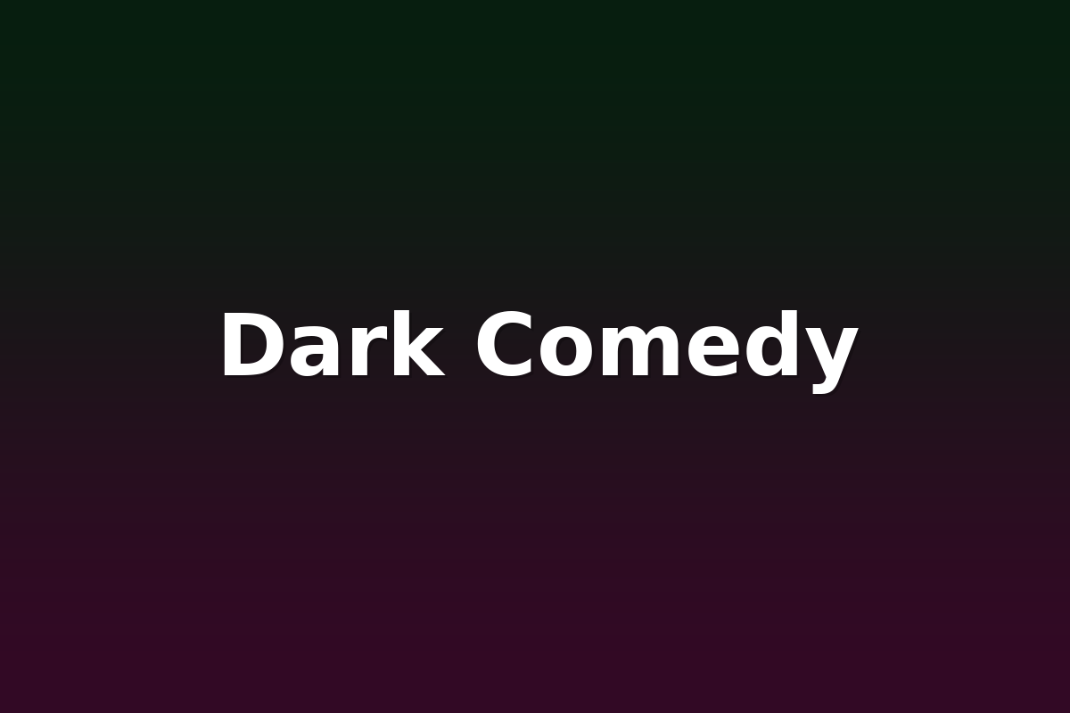 Dark Comedy