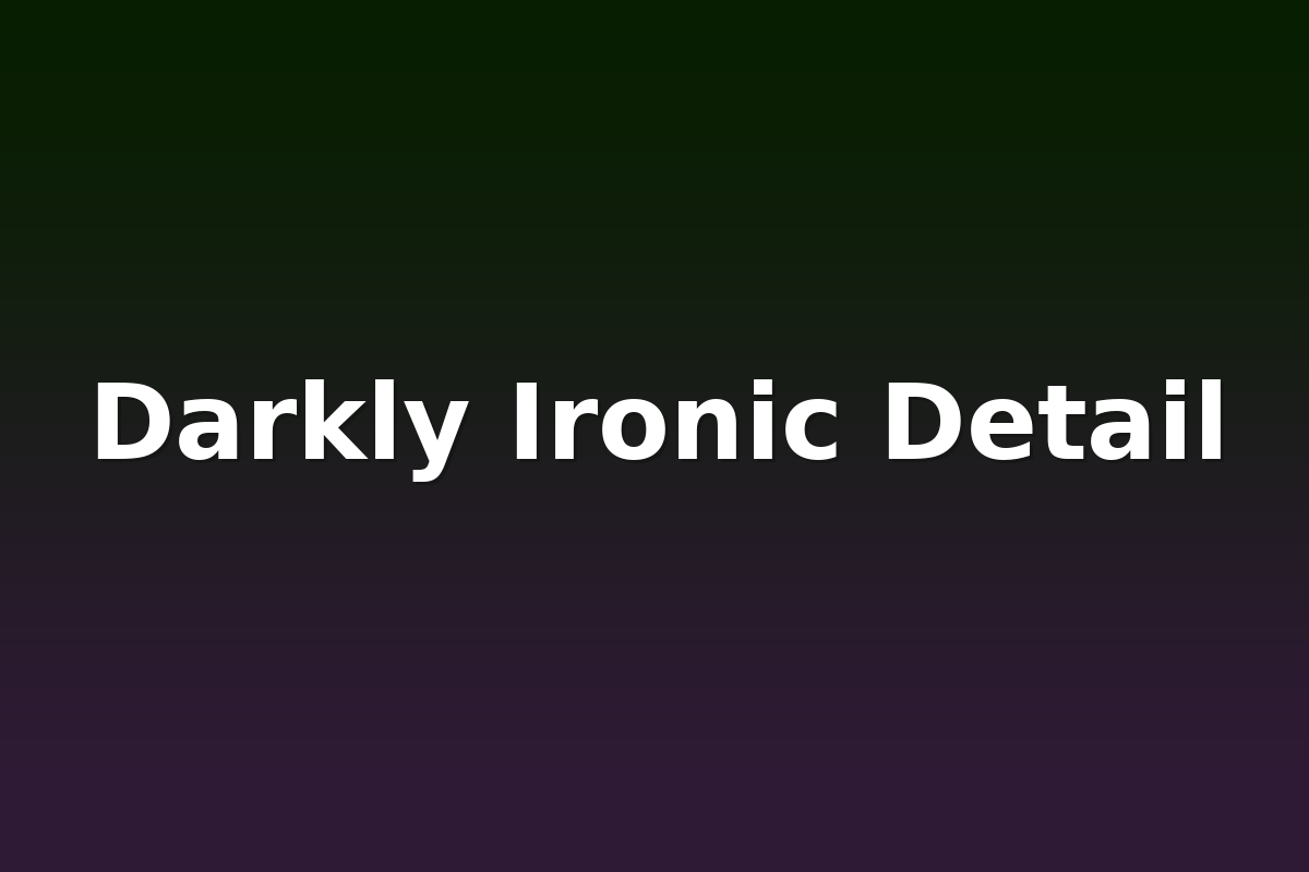 Darkly Ironic Detail