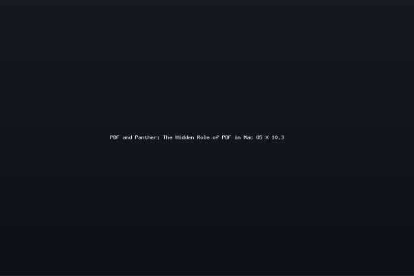 PDF and Panther The Hidden Role of PDF in Mac OS X 103