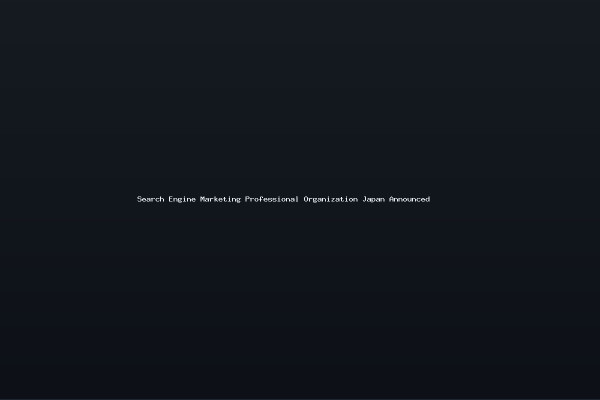 Search Engine Marketing Professional Organization Japan Announced