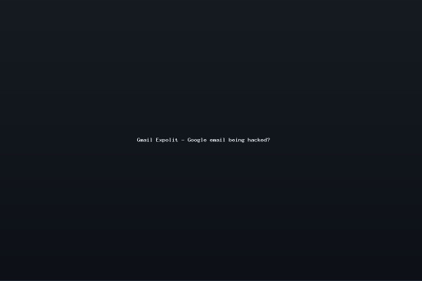 Gmail Expolit - Google email being hacked