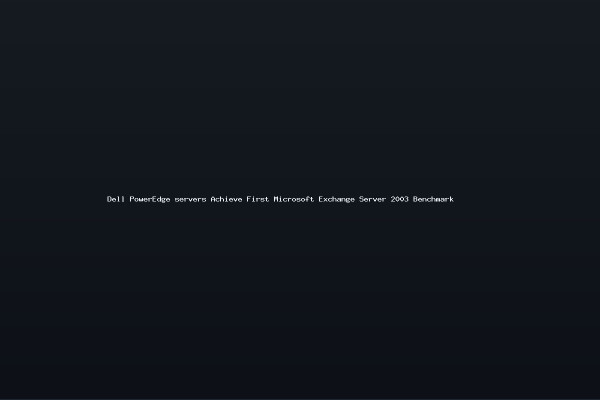 Dell PowerEdge servers Achieve First Microsoft Exchange Server 2003 Benchmark