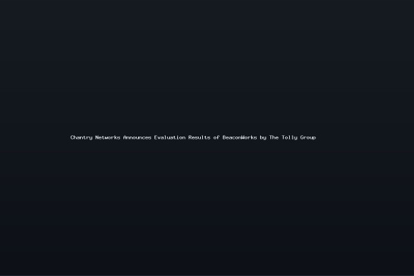 Chantry Networks Announces Evaluation Results of BeaconWorks by The Tolly Group
