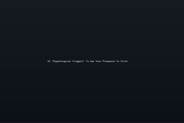 10 Psychological Triggers To Get Your Prospects To Click