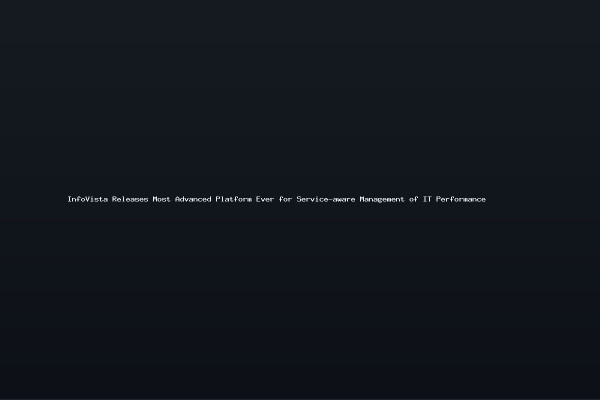 InfoVista Releases Most Advanced Platform Ever for Service-aware Management of IT Performance