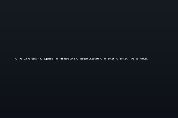 CA Delivers Same-day Support for Windows XP SP2 Across Unicenter BrightStor eTrust and AllFusion