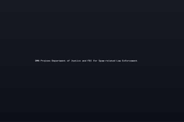 DMA Praises Department of Justice and FBI for Spam-related Law Enforcement