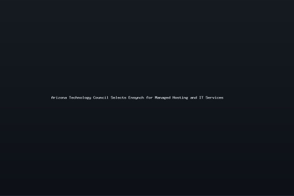 Arizona Technology Council Selects Ensynch for Managed Hosting and IT Services