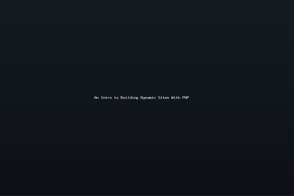 An Intro to Building Dynamic Sites With PHP