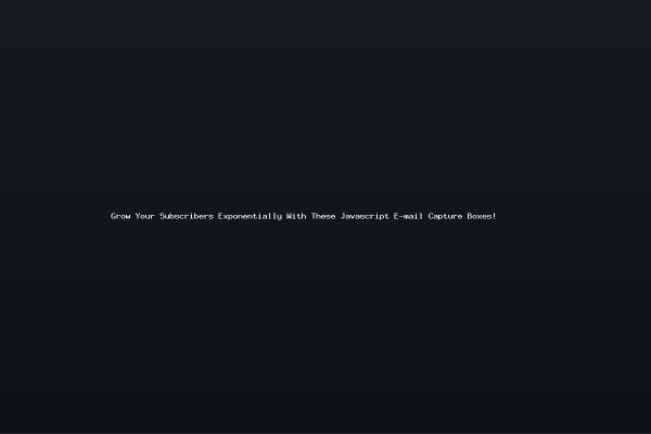 Grow Your Subscribers Exponentially With These Javascript E-mail Capture Boxes