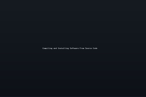Compiling and Installing Software From Source Code