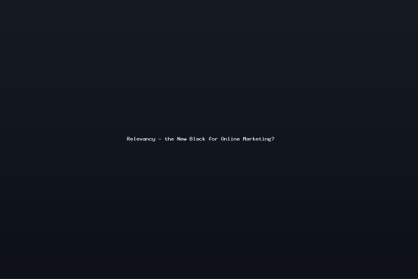 Relevancy - the New Black for Online Marketing