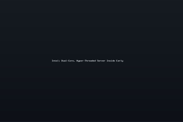 Intel Dual-Core Hyper-Threaded Server Inside Early
