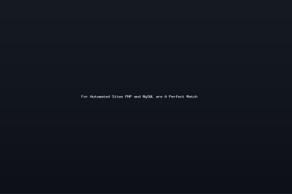 For Automated Sites PHP and MySQL are A Perfect Match